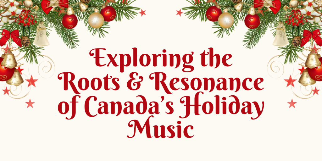 Title Card - Pine Limbs with red and gold ornaments and bells and stars above text that says "Exploring the Roots and Resonance of Canada's Holiday Music"